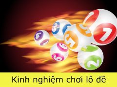 Kinh nghiệm về kỹ thuật chơi lô đề