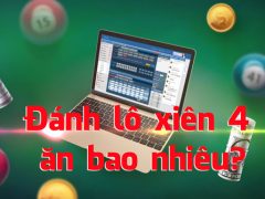 Đánh lô xiên 4 ăn bao nhiêu